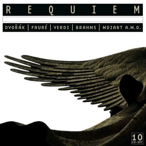 REQUIEM: DVORAK, FAURE, VERDI, BRAHMS, MOZART A.M.O.
