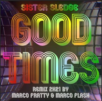 GOOD TIMES (REMIX 2K21 BY MARCO FRATTY & MARCO FLASH)